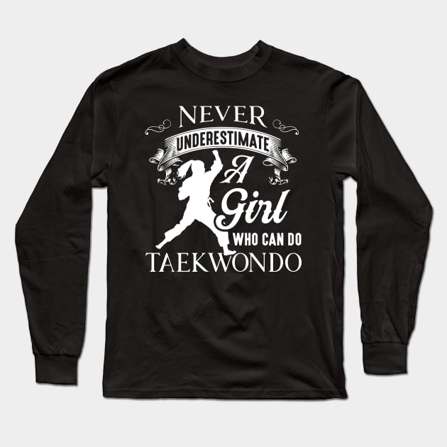 Taek-won-do Never Underestimate A Girl Who Can Do Taekwondo Long Sleeve T-Shirt by celeryprint